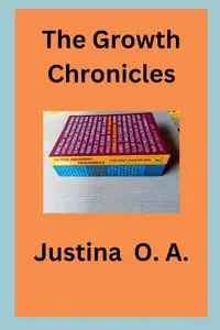 The Growth Chronicles - O.A. Justina