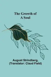 The Growth of a Soul - August Strindberg