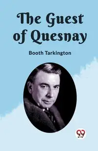 The Guest of Quesnay - Tarkington Booth