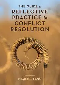 The Guide to Reflective Practice in Conflict Resolution - Lang Michael