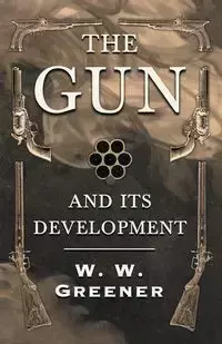 The Gun and its Development - Greener W. W.