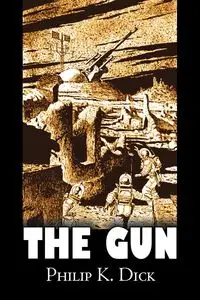 The Gun by Philip K. Dick, Science Fiction, Adventure, Fantasy - Dick Philip K.