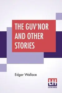 The Guv'Nor And Other Stories - Wallace Edgar