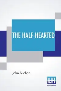 The Half-Hearted - John Buchan