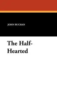 The Half-Hearted - John Buchan