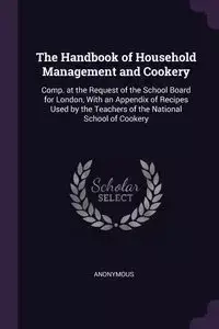 The Handbook of Household Management and Cookery - Anonymous