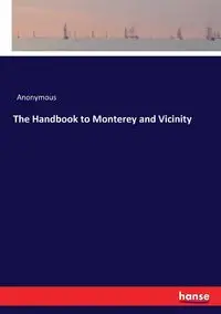 The Handbook to Monterey and Vicinity - Anonymous