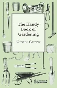 The Handy Book of Gardening - George Glenny