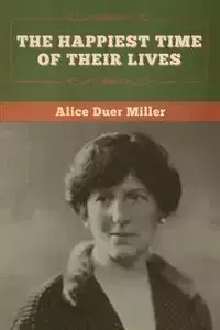 The Happiest Time of Their Lives - Alice Miller  Duer