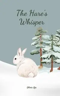 The Hare's Whisper - Olivia Oja