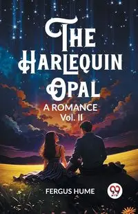 The Harlequin Opal A Romance Vol. II - Hume Fergus