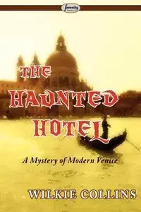 The Haunted Hotel (a Mystery of Modern Venice) - Wilkie Collins