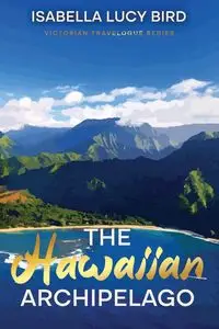 The Hawaiian Archipelago - Isabella Lucy Bird