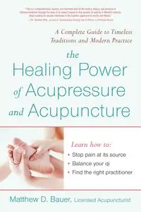 The Healing Power of Acupressure and Acupuncture - Matthew Bauer