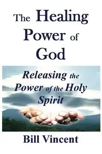 The Healing Power of God - Vincent Bill