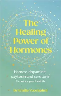 The Healing Power of Hormones - Emilia Vuorisalmi