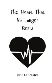 The Heart That No Longer Beats - Jude Lancaster