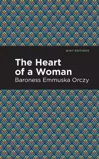 The Heart of a Woman - Orczy Emmuska