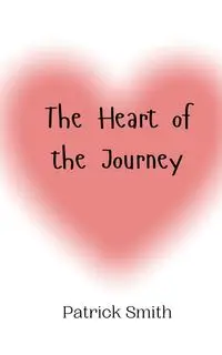 The Heart of the Journey - Patrick Smith