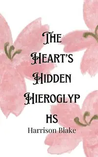 The Heart's Hidden Hieroglyphs - Blake Harrison