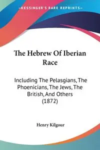 The Hebrew Of Iberian Race - Henry Kilgour