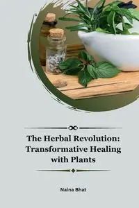 The Herbal Revolution - Bhat Naina