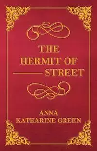 The Hermit of --- Street - Anna Katharine Green