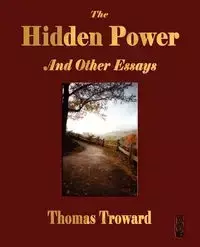 The Hidden Power and Other Papers on Mental Science - Thomas Troward