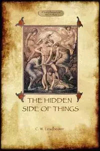 The Hidden Side of Things - Vols. I & II - Charles Leadbeater Webster