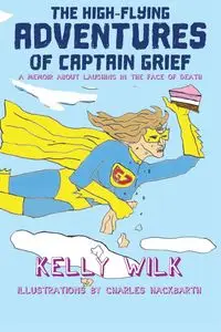 The High-Flying Adventures of Captain Grief - Kelly Wilk