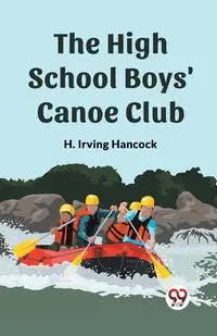 The High School Boys' Canoe Club - Irving Hancock H.