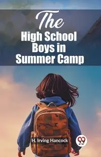 The High School Boys in Summer Camp - Irving Hancock H.