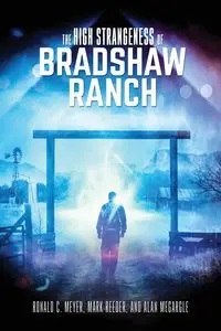 The High Strangeness of Bradshaw Ranch - Ronald C. Meyer