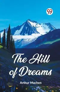 The Hill Of Dreams - Arthur Machen