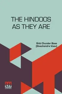 The Hindoos As They Are - Bose (Sivachandra Vasu) Shib Chunder