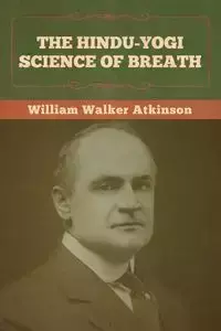 The Hindu-Yogi Science of Breath - William Walker Atkinson