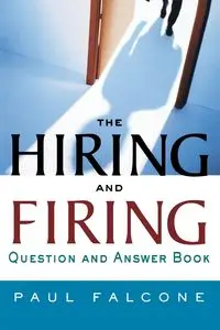 The Hiring and Firing Question and Answer Book - Paul Falcone