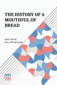 The History Of A Mouthful Of Bread - Mac Jean