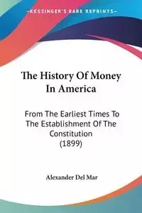 The History Of Money In America - Del Alexander Mar