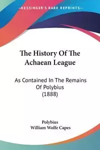 The History Of The Achaean League - Polybius