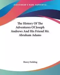 The History Of The Adventures Of Joseph Andrews And His Friend Mr. Abraham Adams - Henry Fielding