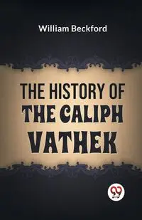 The History Of The Caliph Vathek - William Beckford