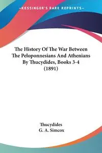 The History Of The War Between The Peloponnesians And Athenians By Thucydides, Books 3-4 (1891) - Thucydides