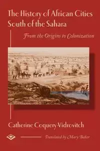 The History of African Cities South of the Sahara - Catherine Coquery-Vidrovitch