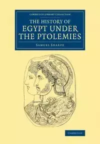 The History of Egypt Under the Ptolemies - Samuel Sharpe