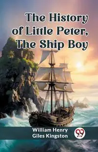 The History of Little Peter, the Ship Boy - William Henry Kingston Giles