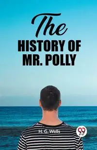 The History of Mr. Polly - Wells H. G.