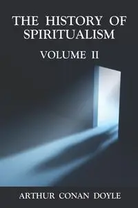 The History of Spiritualism Volume 2 - Arthur Conan Doyle