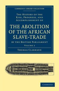 The History of the Abolition of the African Slave-Trade by the British Parliament - Volume 2 - Thomas Clarkson