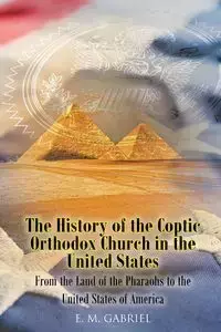 The History of the Coptic Orthodox Church in the United States - Gabriel Esmat M.